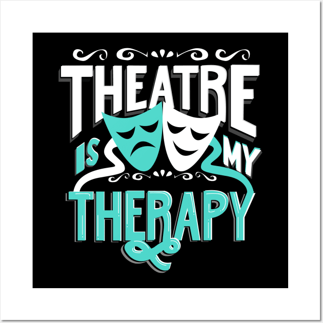 Theatre is My Therapy Wall Art by KsuAnn